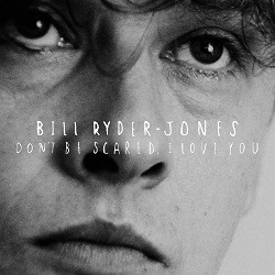 Bill Ryder-Jones_Dont be scared i love you